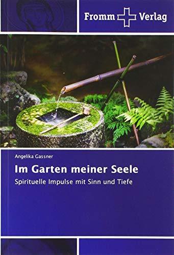 Im Garten meiner Seele: Spirituelle Impulse mit Sinn und Tiefe