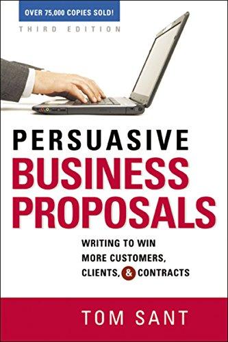 Persuasive Business Proposals: Writing to Win More Customers, Clients, and Contracts