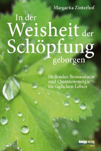 In der Weisheit der Schöpfung geborgen: Heilendes Bewusstsein und Quantenenergie im täglichen Leben