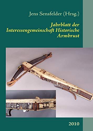 Jahrblatt der Interessengemeinschaft Historische Armbrust 2010