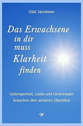 Das Erwachsene in dir muss Klarheit finden: Geborgenheit, Liebe und Urvertrauen brauchen den sicheren Überblick