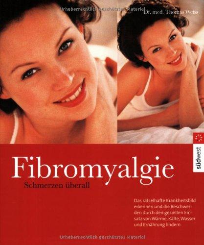 Fibromyalgie - Schmerzen überall: Das wirksame 10-Punkte-Programm gegen Müdigkeit, Muskel- und Sehnenschmerz: Alles über das rätselhafte ... Wärme, Kälte, Wasser und Ernährung lindern