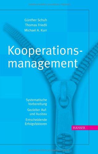 Kooperationsmanagement: Systematische Vorbereitung - Gezielter Auf- und Ausbau - Entscheidende Erfolgsfaktoren