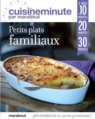 Petits plats familiaux : 360 recettes en 10, 20 ou 30 minutes !