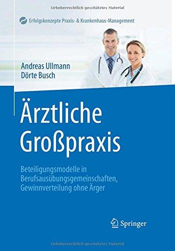 Ärztliche Großpraxis: Beteiligungsmodelle in Berufsausübungsgemeinschaften, Gewinnverteilung ohne Ärger (Erfolgskonzepte Praxis- & Krankenhaus-Management)