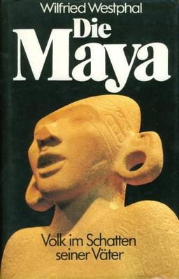 Die Maya. Volk im Schatten seiner Väter