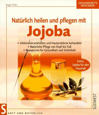 Natürlich heilen und pflegen mit Jojoba