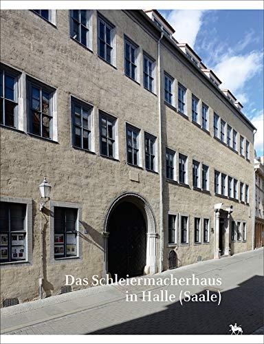 Das Schleiermacherhaus in Halle (Saale). Beiträge zur Bau- und Nutzungsgeschichte (Beiträge zur Denkmalkunde 14)