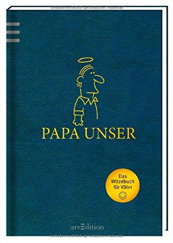 Papa Unser: Witzebuch für Väter