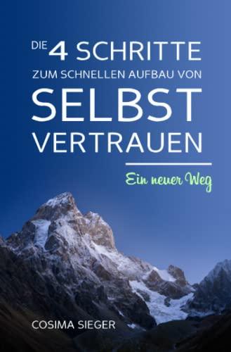 Die 4 Schritte zum schnellen Aufbau von Selbstvertrauen: Ein neuer Weg