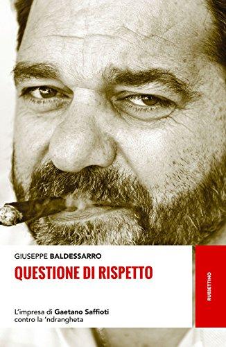 Questione di rispetto. L'impresa di Gaetano Saffioti contro la 'ndrangheta (Storie)