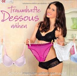 Traumhafte Dessous nähen: Schöne Wäsche selbst gemacht