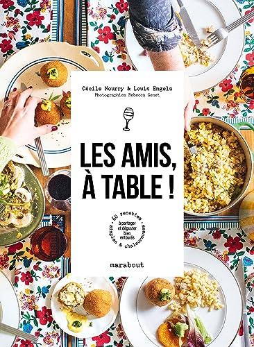 Les amis, à table ! : 60 recettes simples & chaleureuses à partager et déguster bien entourés