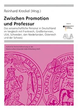 Zwischen Promotion und Professur: Das wissenschaftliche Personal in Deutschland im Vergleich mit Frankreich, Großbritannien, USA, Schweden, den ... Schweiz (Hochschulforschung Halle-Wittenberg)