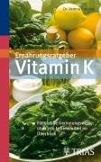 Ernährungsratgeber Vitamin K: Für stabile Gerinnungswerte: über 700 Lebensmittel im Überblick