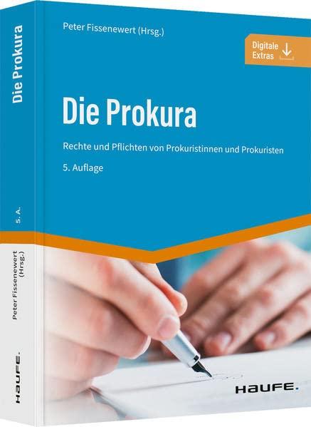 Die Prokura: Rechte und Pflichten von Prokuristinnen und Prokuristen (Haufe Praxisratgeber)