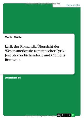 Lyrik der Romantik. Übersicht der Wesensmerkmale romantischer Lyrik: Joseph von Eichendorff und Clemens Brentano