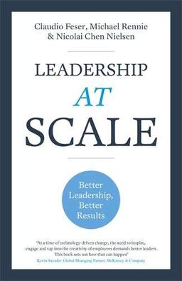 Leadership At Scale: Better leadership, better results (The groundbreaking new book from experts at McKinsey, the world's number one leadership factory)