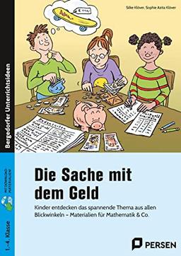 Die Sache mit dem Geld: Kinder entdecken das spannende Thema aus allen Blickwinkeln - Materialien für Mathematik & Co. (1. bis 4. Klasse)