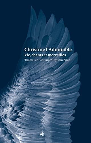 Christine l'admirable : vie, chants et merveilles. Vie de Christine l'admirable