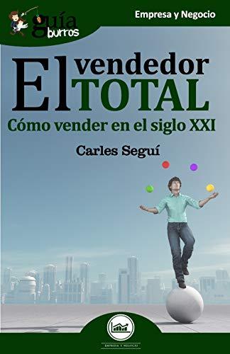 GuíaBurros El vendedor total: Cómo vender en el siglo XXI