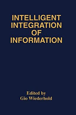 Intelligent Integration of Information: A Special Double Issue of the Journal of Intelligent Information Sytems Volume 6, Numbers 2/3 May, 1996