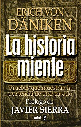 La Historia Miente: Pruebas Que Demuestran La Existencia de Otro Pasado (Mundo mágico y heterodoxo)