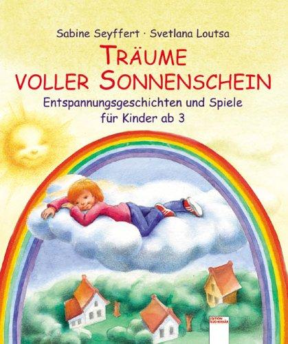 Träume voller Sonnenschein: Entspannungsgeschichten und Spiele für Kinder ab 3