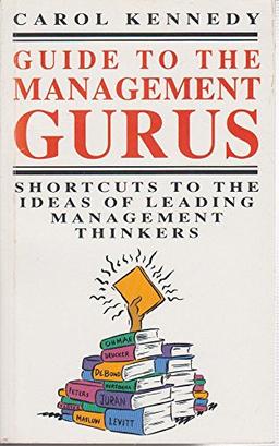 Guide To The Management Gurus: Shortcuts to the Ideas of Leading Management Thinkers