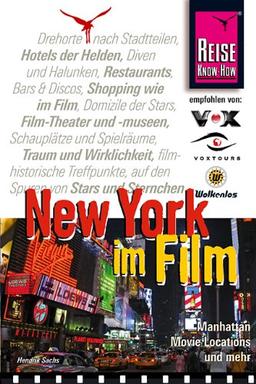 New York im Film: Ein spezieller Reiseführer für alle Filmfans und New-York-Freunde mit informationen zu Drehorten, Spielfilmen und lokalen Kulissen