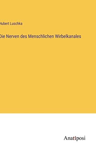 Die Nerven des Menschlichen Wirbelkanales