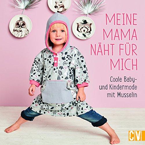 Meine Mama näht für mich: Coole Baby- und Kindermode mit Musselin