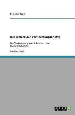 Der Bielefelder Verflechtungsansatz: Die Verknüpfung von Subsistenz- und Marktproduktion