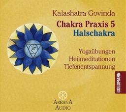 Chakra Praxis 5 - Halschakra: Yogaübungen - Heilmeditationen - Tiefenentspannung