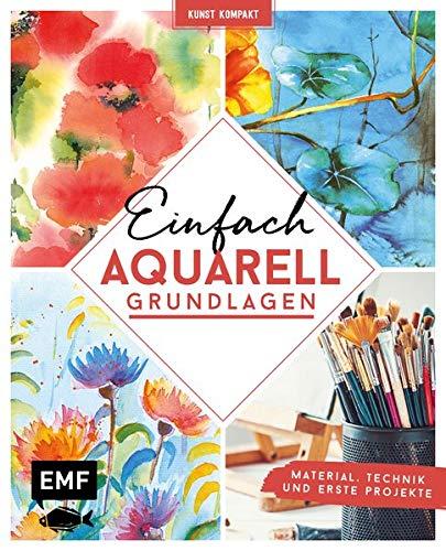 Kunst kompakt: Einfach Aquarell – Das Grundlagenbuch: Material, Technik und erste Projekte