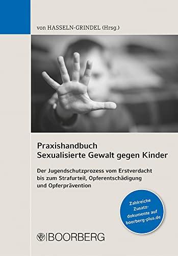 Praxishandbuch Sexualisierte Gewalt gegen Kinder: Der Jugendschutzprozess vom Erstverdacht bis zum Strafurteil, Opferentschädigung und Opferprävention