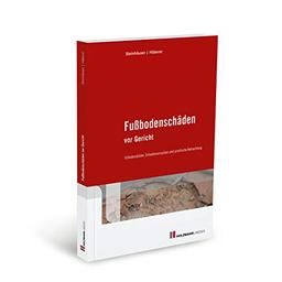 Fußbodenschäden vor Gericht: Schadensbilder, Schadensursachen und juristische Betrachtung: Schadensbilder, Schadensursachen und juristitsche Betrachtung