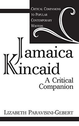 Jamaica Kincaid: A Critical Companion (Critical Companions to Popular Contemporary Writers)