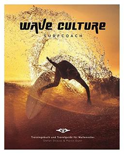 WAVE CULTURE Surfcoach: Trainingsbuch und Travelguide für Wellenreiter