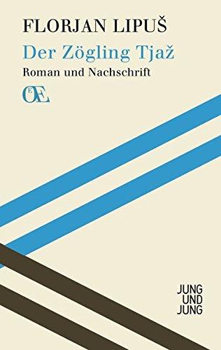 Der Zögling Tjaz: Roman und Nachschrift (Österreichs Eigensinn)