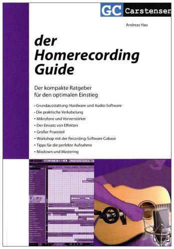 Der Homerecording Guide: Der kompakte Ratgeber für den optimalen Einstieg