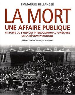 La mort, une affaire publique : histoire du Syndicat intercommunal funéraire de la région parisienne