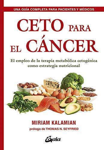 Ceto para el cáncer: El empleo de la terapia metabólica cetogénica como estrategia nutricional (Nutrición y salud)