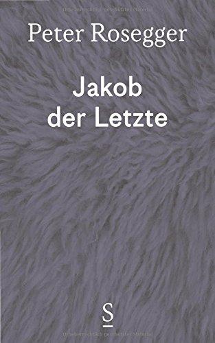 Jakob der Letzte: Eine Waldbauerngeschichte aus unseren Tagen Ausgewählte Werke in Einzelbänden, Band 2