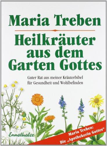 Heilkräuter aus dem Garten Gottes: Guter Rat aus meiner Kräuterbibel für Gesundheit und Wohlbefinden