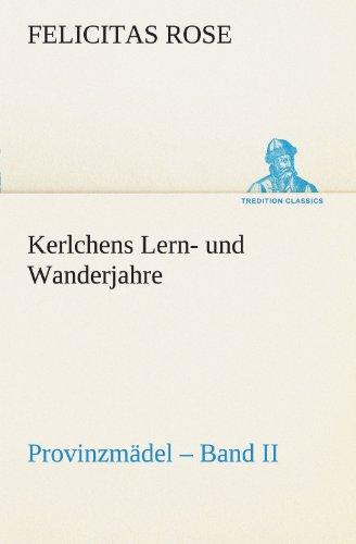 Kerlchens Lern- und Wanderjahre: Provinzmädel – Band II (TREDITION CLASSICS)