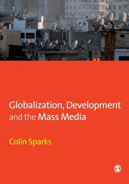 Globalization, Development and the Mass Media (Media Culture & Society)