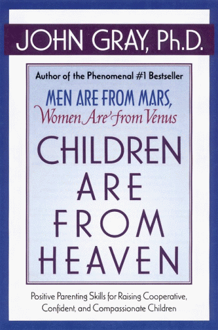 Children Are from Heaven: Positive Parenting Skills for Raising Cooperative, Confident, and Compassionate Children