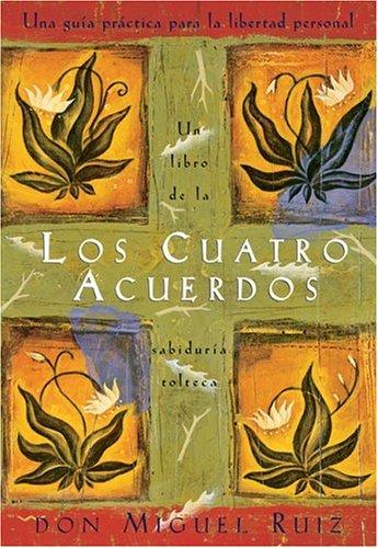 Los Cuatro Acuerdos: Una Guia Practica Para La Libertad Personal, the Four Agreements, Spanish-Language Edition (Libro de Sabiduria Tolteca)