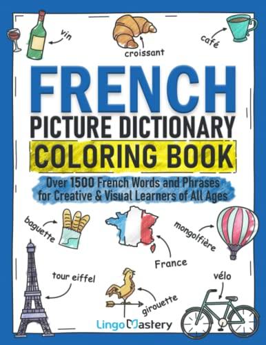 French Picture Dictionary Coloring Book: Over 1500 French Words and Phrases for Creative & Visual Learners of All Ages (Color and Learn, Band 2)